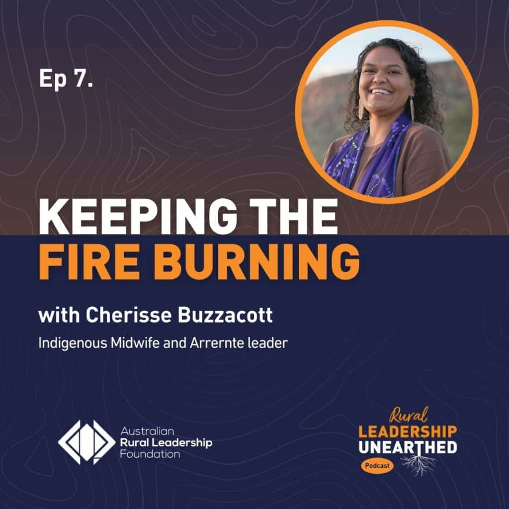 Artwork for episode 7 of Rural Leadership Unearthed podcast called Keeping the fire burning