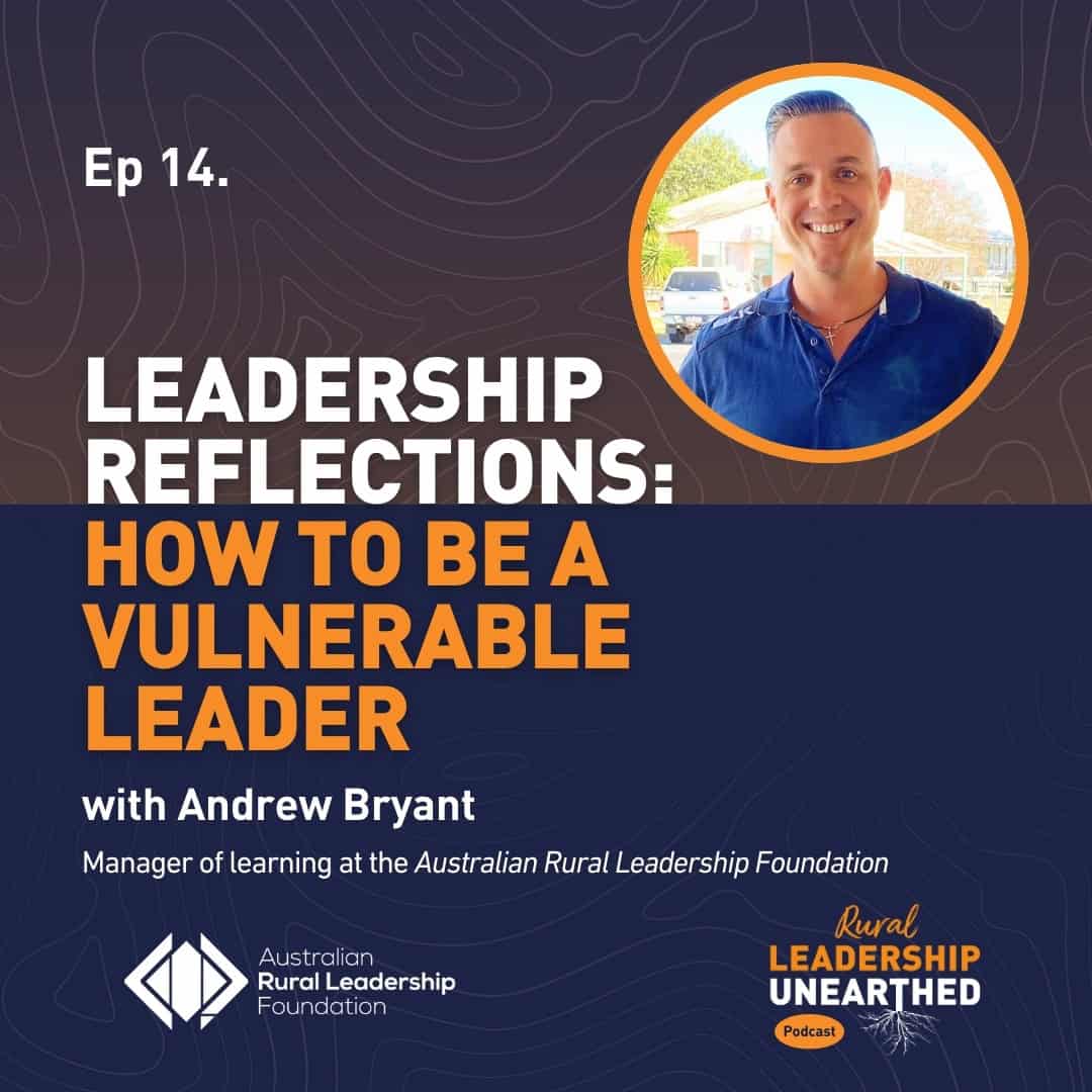 Rural Leadership Unearthed podcast artwork for episode 14 Leadership Reflections: How to be a vulnerable leader